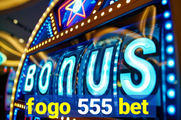 fogo 555 bet