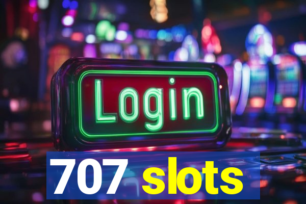 707 slots