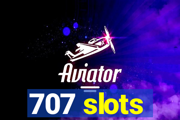 707 slots