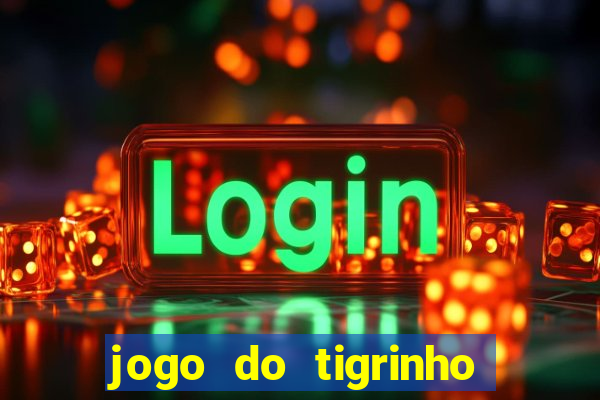 jogo do tigrinho que paga dinheiro de verdade