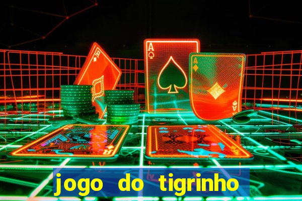 jogo do tigrinho que paga dinheiro de verdade