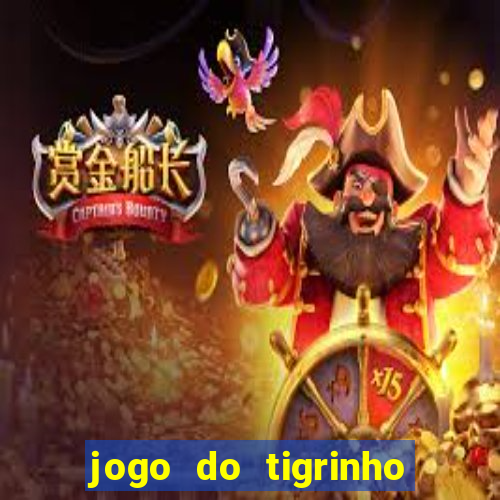 jogo do tigrinho que paga dinheiro de verdade