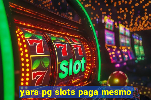 yara pg slots paga mesmo