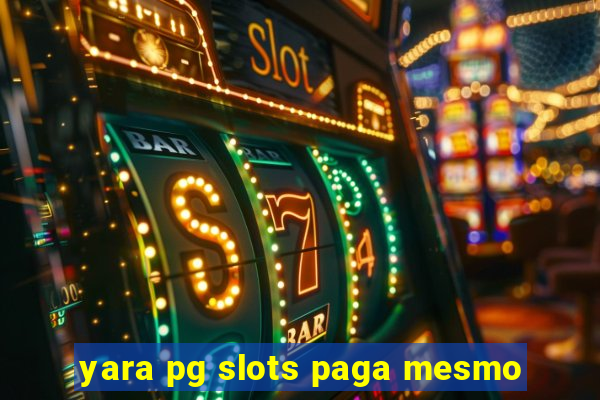 yara pg slots paga mesmo