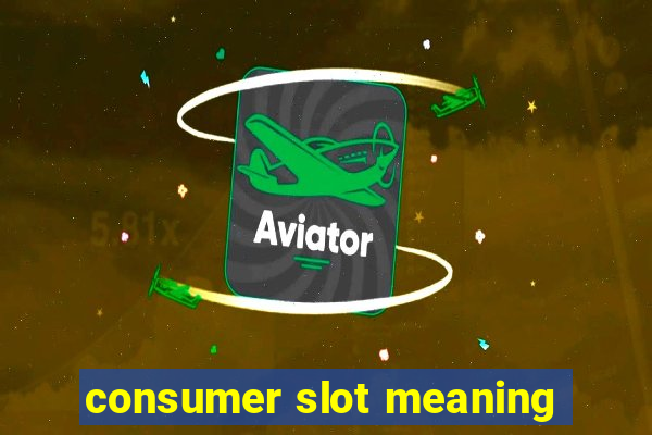 consumer slot meaning