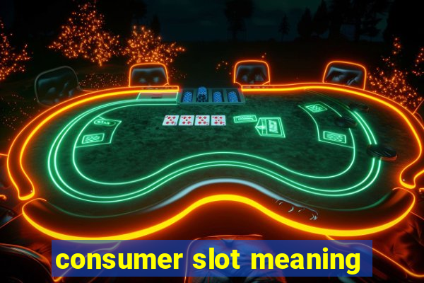 consumer slot meaning