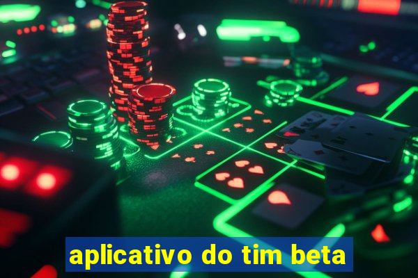 aplicativo do tim beta