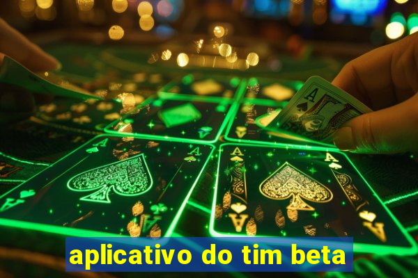 aplicativo do tim beta