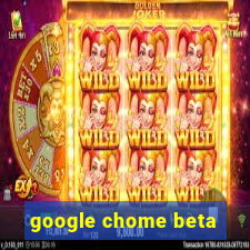 google chome beta