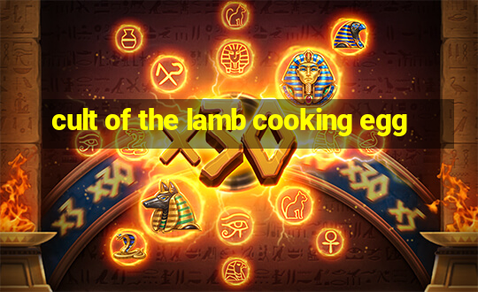 cult of the lamb cooking egg