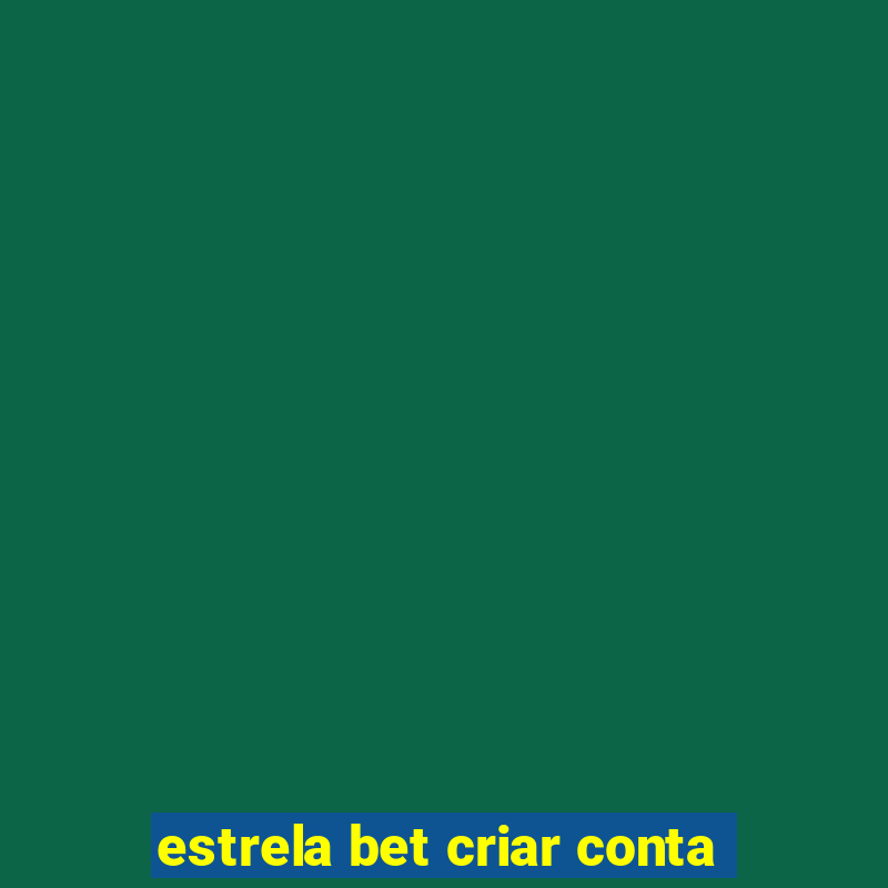 estrela bet criar conta