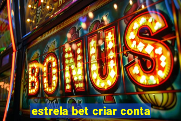 estrela bet criar conta