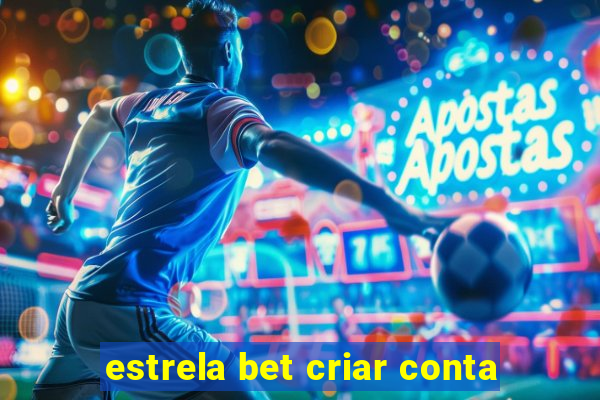 estrela bet criar conta