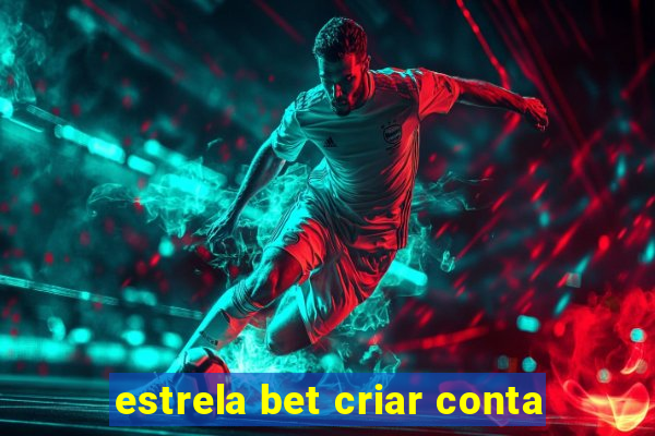 estrela bet criar conta