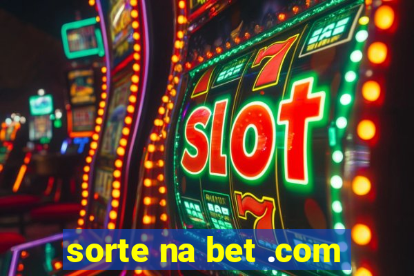 sorte na bet .com