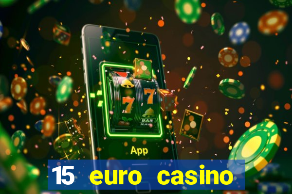 15 euro casino bonus ohne einzahlung