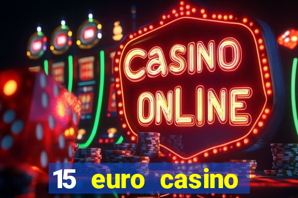 15 euro casino bonus ohne einzahlung