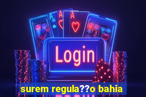 surem regula??o bahia