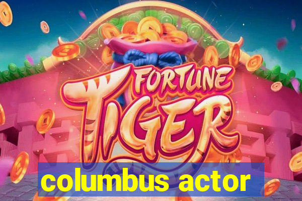 columbus actor