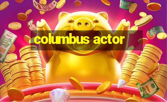 columbus actor