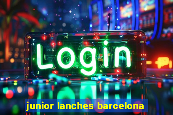 junior lanches barcelona