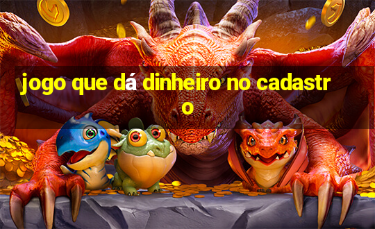 jogo que dá dinheiro no cadastro