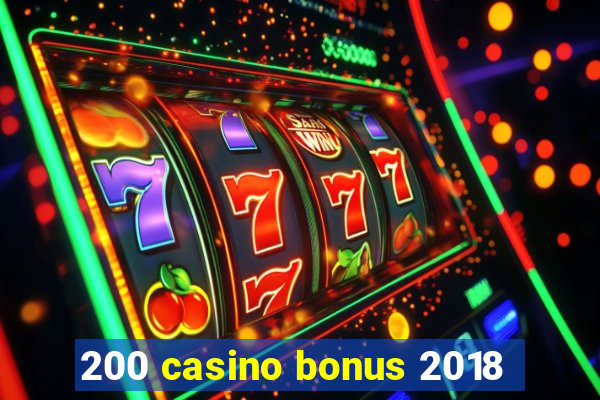 200 casino bonus 2018