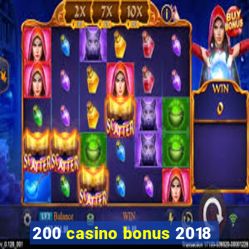 200 casino bonus 2018