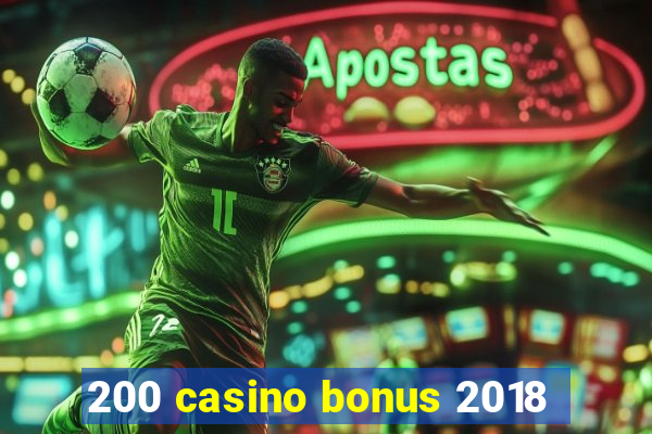 200 casino bonus 2018