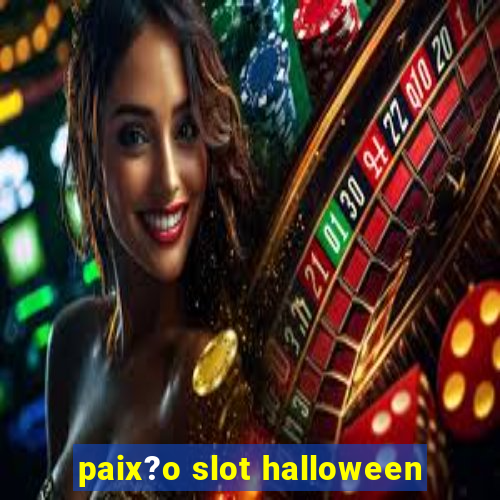 paix?o slot halloween