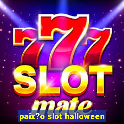 paix?o slot halloween