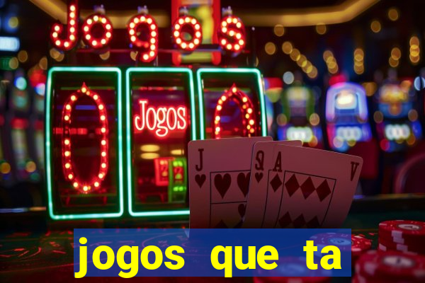 jogos que ta pagando agora