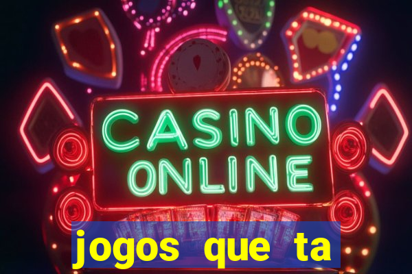 jogos que ta pagando agora