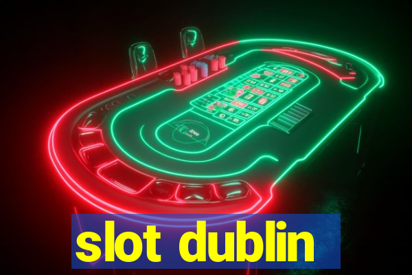 slot dublin