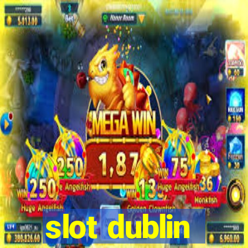 slot dublin