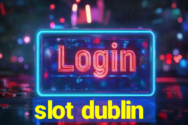 slot dublin