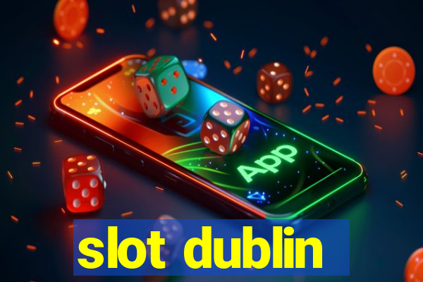 slot dublin