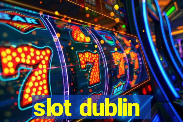 slot dublin