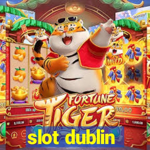 slot dublin