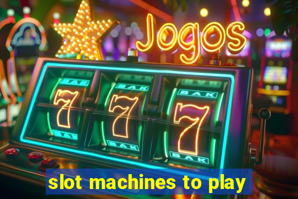 slot machines to play