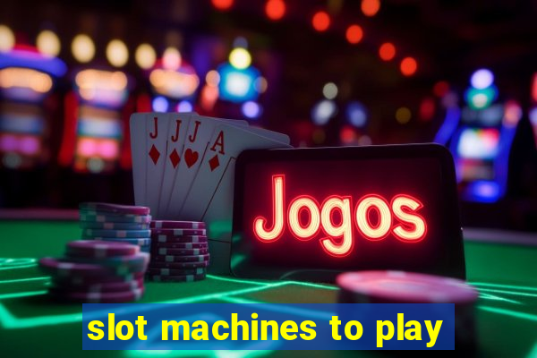 slot machines to play