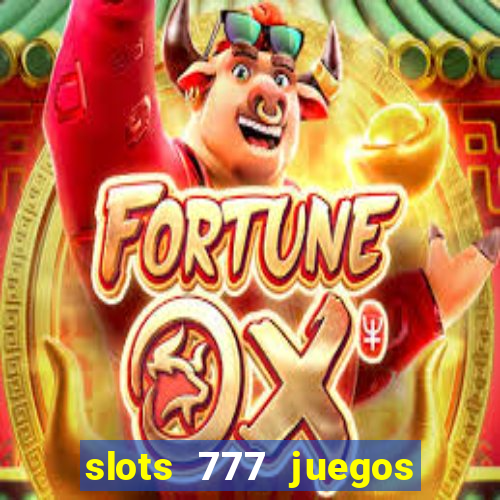 slots 777 juegos de casino