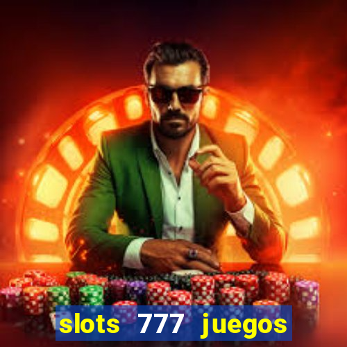 slots 777 juegos de casino