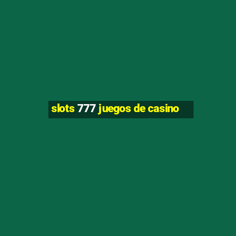 slots 777 juegos de casino