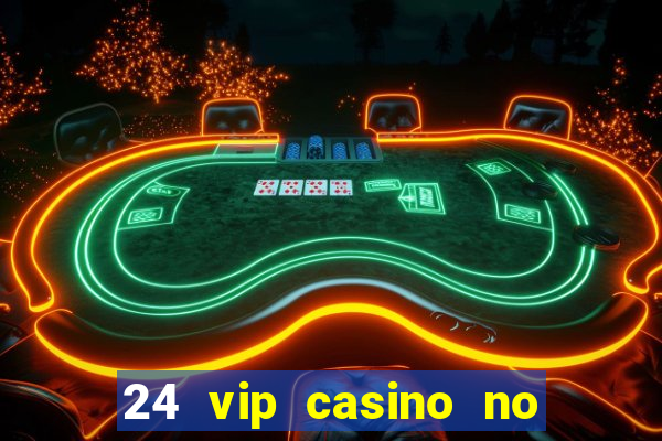 24 vip casino no deposit bonus codes 2019