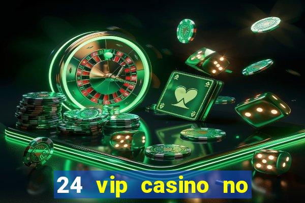 24 vip casino no deposit bonus codes 2019