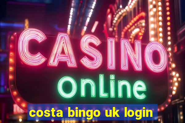 costa bingo uk login