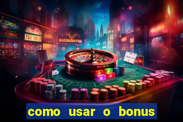 como usar o bonus na estrela bet