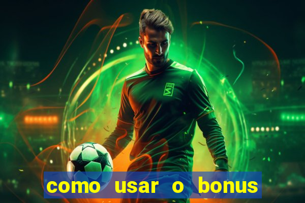 como usar o bonus na estrela bet