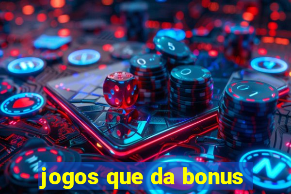 jogos que da bonus